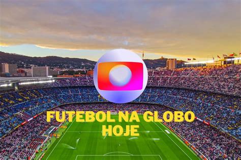 jogo de hoje na globo - jogo de domingo na globo